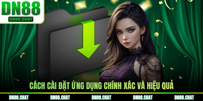Cách cài đặt ứng dụng chính xác và hiệu quả